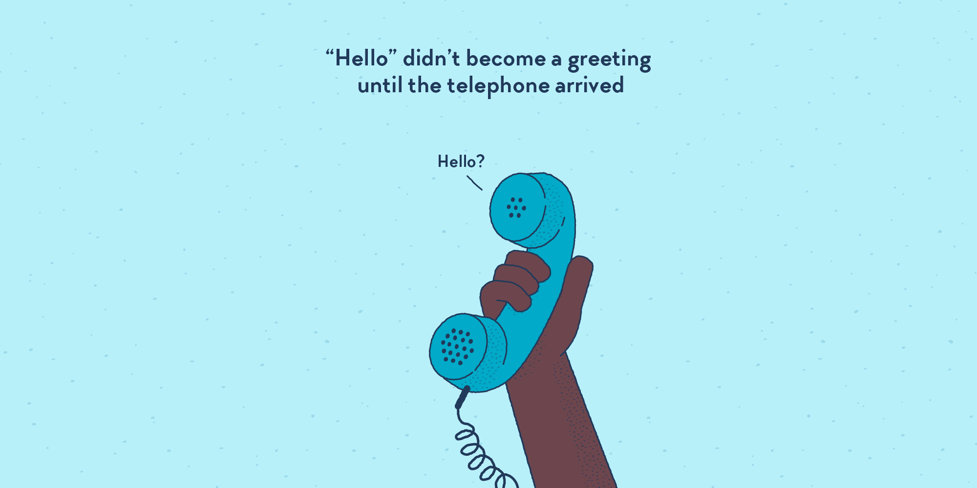 A hand holding a old-school telephone handset. “Hello”, says the phone.