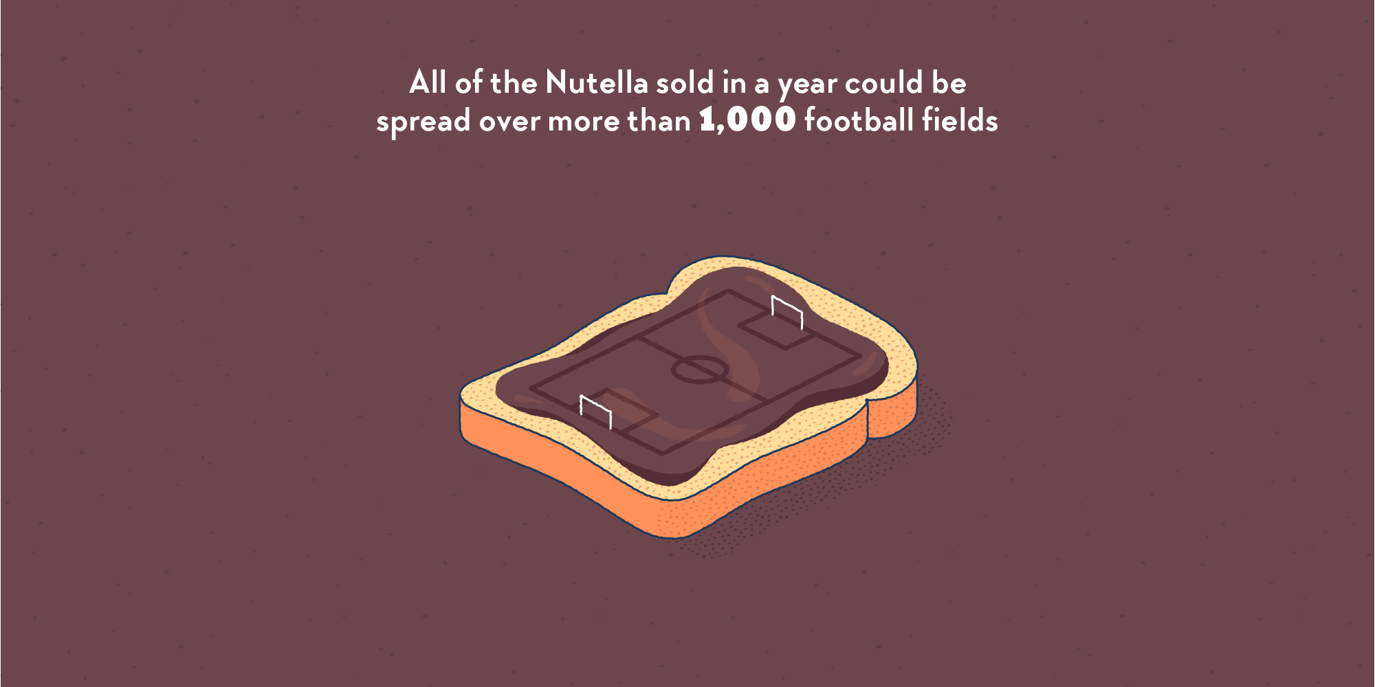A slice of bread spread with Nutella reveals a little football field on top of it.